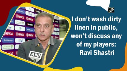 I don’t wash dirty linen in public, won’t discuss any of my players in public: Ravi Shastri