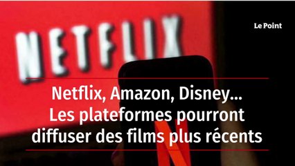 Netflix, Amazon, Disney… Les plateformes pourront diffuser des films plus récents