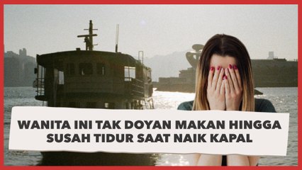 Wanita Ini Tak Doyan Makan Hingga Susah Tidur saat Naik Kapal, Penyebabnya Bikin Kapok