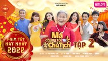 Phim Tết 2022 I Má Chúng Tôi Là Chủ Tịch - Tập 02 I NSƯT Lê Thiện, Siêu mẫu - Á hậu Võ Hoàng Yến, Hồ Bích Trâm, Thanh Trần, Hữu Thạch, Hoàng Mèo, Bi Max, Dương Thanh Vàng