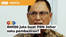 RM150 juta buat PRN Johor, lagi bazir biar kerajaan tak stabil terus tadbir, kata Puad
