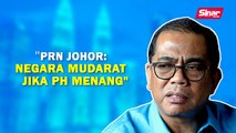SINAR PM: PRN Johor: Negara mudarat jika PH menang