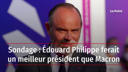 Sondage : Édouard Philippe ferait un meilleur président que Macron