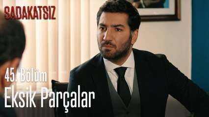 Eksik parçalar - Sadakatsiz 45. Bölüm