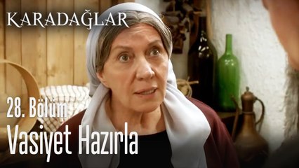 Vasiyet hazırla - Karadağlar 28. Bölüm
