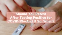 Should You Retest After Testing Positive for COVID-19—And If So, When?