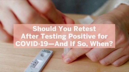 Should You Retest After Testing Positive for COVID-19—And If So, When?