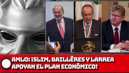 ¡Slim, Baillères y Larrea apoyan el plan económico de AMLO!