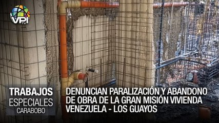 Denuncian abandono de obras  de la GMVV en Carabobo - Especiales VPItv