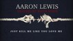 Aaron Lewis - Kill Me Like You Love Me