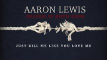 Aaron Lewis - Kill Me Like You Love Me (Lyric Video)