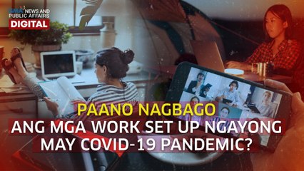 Paano nagbago ang mga work set up ngayong may COVID-19 pandemic? | Need To Know