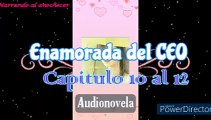 Audionovela Enamorada del CEO capitulo 10 al 12 (Voz femenina)