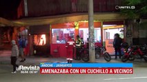 Sujeto amenazó con un arma blanca a varios vecinos en Cochabamba