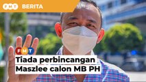 PRN Johor: Tiada perbincangan angkat Maszlee calon MB Pakatan Harapan