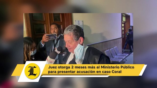 Juez otorga dos meses más al Ministerio Público para presentar acusación en caso Coral