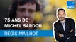 Régis Mailhot : 75 ans de Michel Sardou