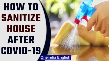How to sanitize your house after Covid-19| Sanitize house after Covid-19 |Oneindia News
