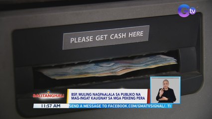 BSP, muling nagpaalala sa publiko na mag-ingat kaugnay sa mga pekeng pera | BT