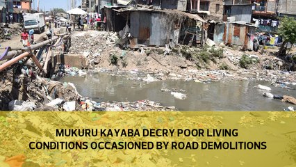 Mukuru Kayaba decry poor living conditions occasioned by road demolitions
