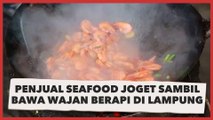 Viral Penjual Seafood Joget Sambil Bawa Wajan Berapi di Lampung, Aksi Pria Ini Disorot Warganet Malaysia