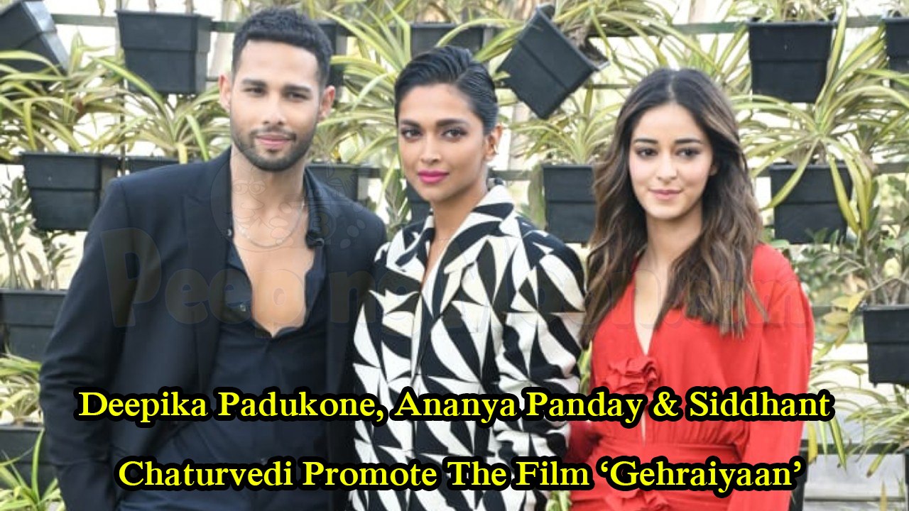 Deepika Padukone, Ananya Panday & Siddhant Chaturvedi Promote The Film ‘Gehraiyaan’
