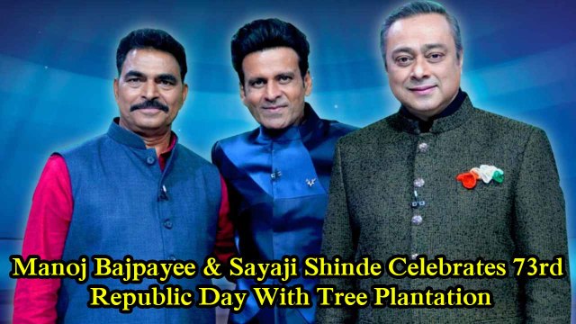 Manoj Bajpayee & Sayaji Shinde Celebrates 73rd Republic Day With Tree Plantation