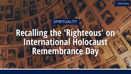 Recalling the 'Righteous' on International Holocaust Remembrance Day