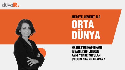 Orta Dünya... Haseke'de hapishane isyanı: IŞİD'lilerle aynı yerde tutulan çocuklara ne olacak?