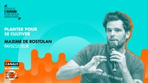 Planter pour se cultiver avec Maxime de Rostolan, entrepreneur militant