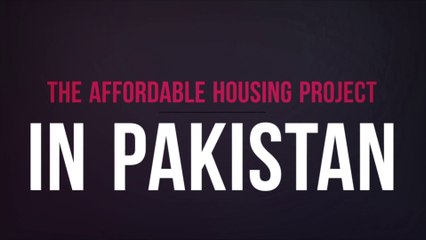 The Affordable Housing Project in Pakistan