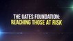 The Gates Foundation: Reaching Those at Risk