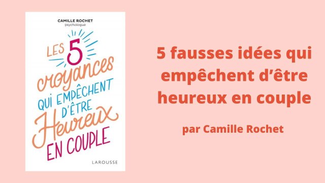 Les 5 fausses idées qui empêchent d’être heureux en couple