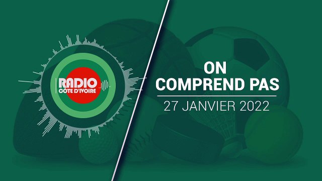 On Comprend Pas du 27 janvier 2022 [Radio Côte d'Ivoire]
