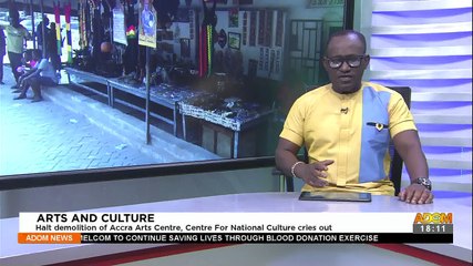 下载视频: Arts and Culture: Halt demolition of Accra Arts Centre, Centre for national Culture cries out – Adom TV News (27-1-22)