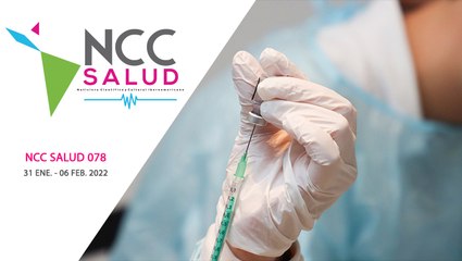 NCC Salud, emisión 078. 31 de enero al 06 de febrero de 2022
