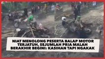 Niat Menolong Peserta Balap Motor Terjatuh, Sejumlah Pria Malah Berakhir Begini Kasihan tapi Ngakak