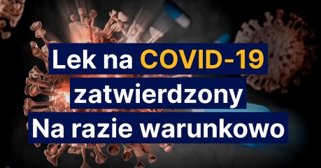 Lek na COVID-19 zatwierdzony, na razie warunkowo