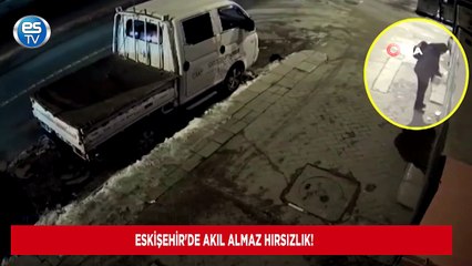 Eskişehir'de akıl almaz hırsızlık!
