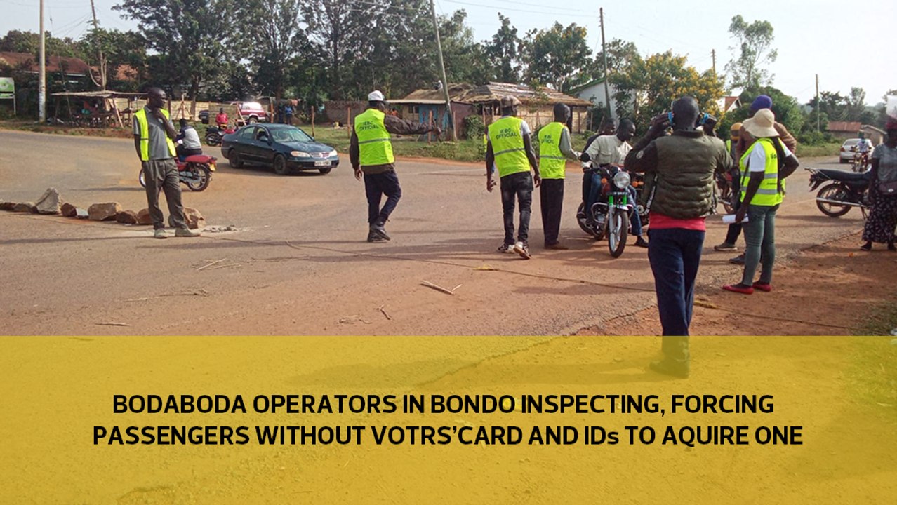 Bodaboda operators in Bondo are inspecting and forcing passengers without voters' card or IDs to acquire one