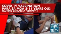 COVID-19 vaccination para sa mga 5-11 years old, planong simulan sa February 4 | Stand for Truth