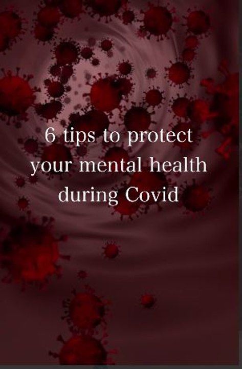 6 tips to protect your mental health during Cov...