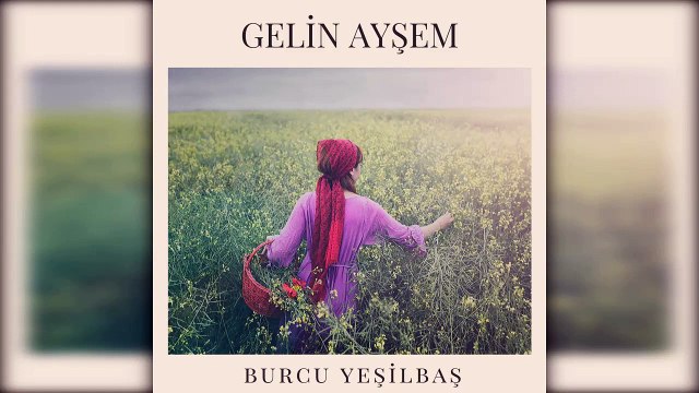 Burcu Yeşilbaş - Gelin Ayşem (Official Audio)