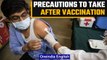 Covid-19: Precautions to take after vaccination for Sars-Cov-2 | Oneindia News