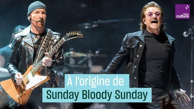 À l'origine de la chanson Sunday Bloody Sunday de U2