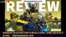 'Rainbow Six Extraction' is really good. I don't believe it either. - 1BREAKINGNEWS.COM