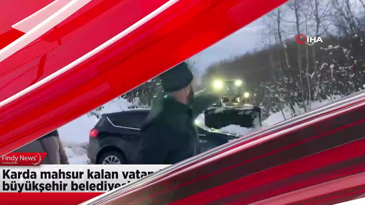 Karda mahsur kalan vatandaşların imdadına büyükşehir belediyesi yetişti