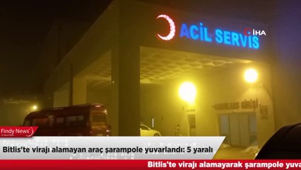 Bitlis'te virajı alamayan araç şarampole yuvarlandı: 5 yaralı