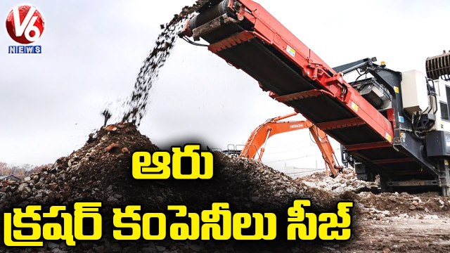 Officials Seized Six Illegal Crusher Companies In Ranga Reddy With High Court Orders _ V6 News