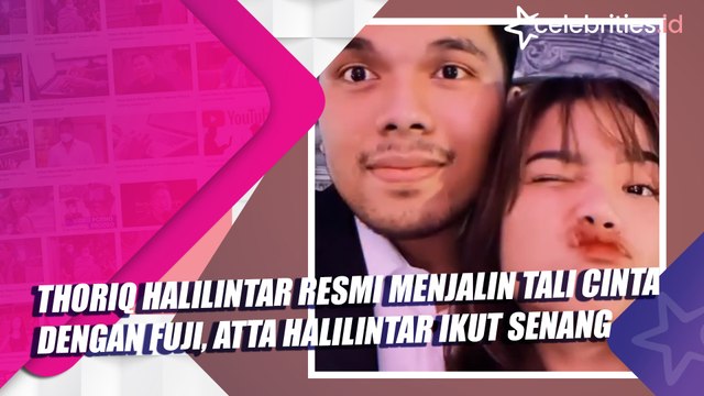 Thariq Halilintar Resmi Menjalin Tali Cinta dengan Fuji, Atta Halilintar Ikut Senang